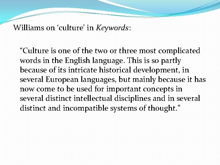 Williams on ‘culture’ in Keywords: “Culture is one of the two or three most