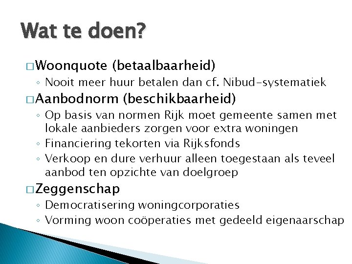 Wat te doen? � Woonquote (betaalbaarheid) ◦ Nooit meer huur betalen dan cf. Nibud-systematiek