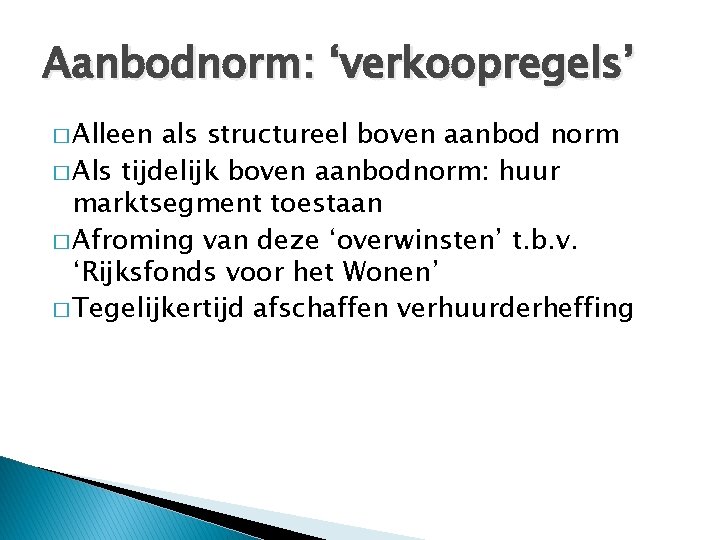 Aanbodnorm: ‘verkoopregels’ � Alleen als structureel boven aanbod norm � Als tijdelijk boven aanbodnorm: