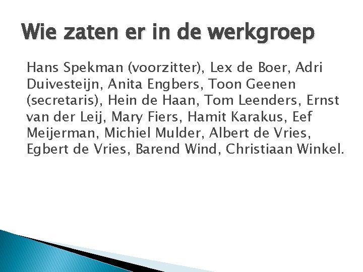Wie zaten er in de werkgroep Hans Spekman (voorzitter), Lex de Boer, Adri Duivesteijn,