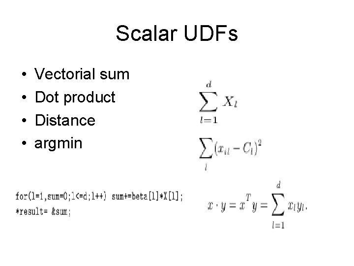 Scalar UDFs • • Vectorial sum Dot product Distance argmin 
