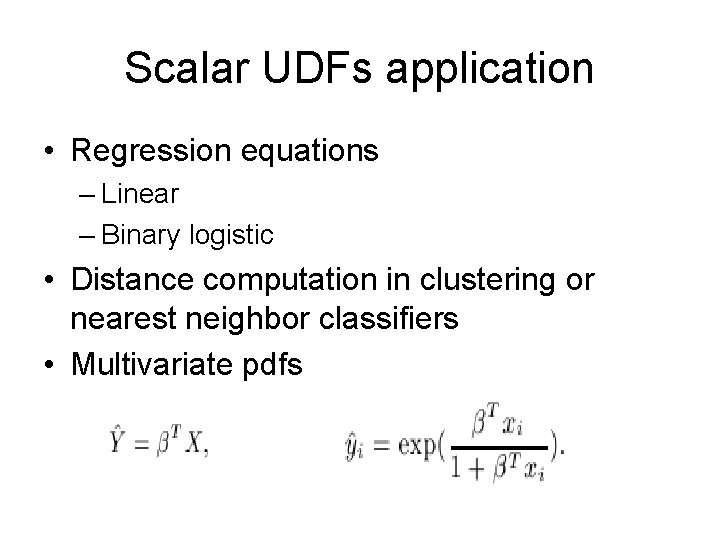 Scalar UDFs application • Regression equations – Linear – Binary logistic • Distance computation
