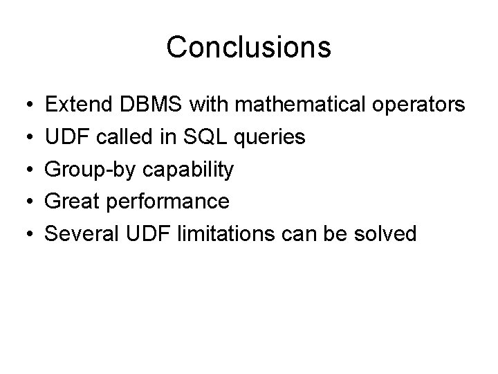 Conclusions • • • Extend DBMS with mathematical operators UDF called in SQL queries