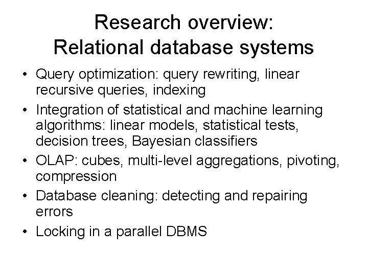 Research overview: Relational database systems • Query optimization: query rewriting, linear recursive queries, indexing