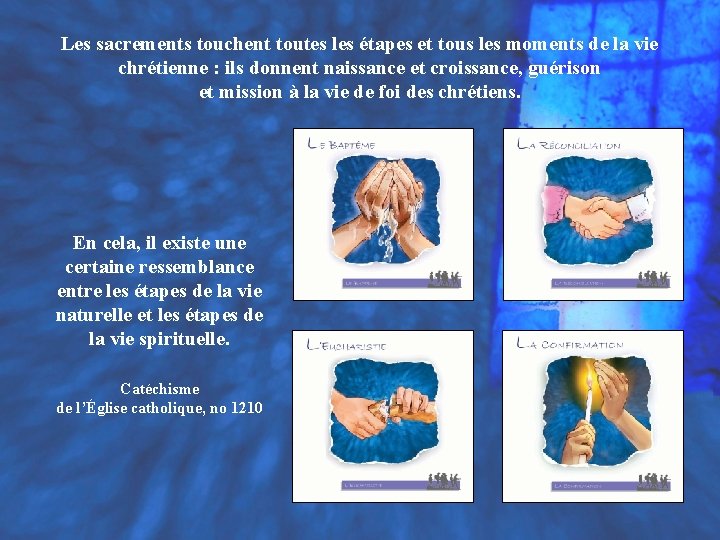 Les sacrements touchent toutes les étapes et tous les moments de la vie chrétienne Les sacrements touchent toutes les étapes et tous les moments de la vie chrétienne