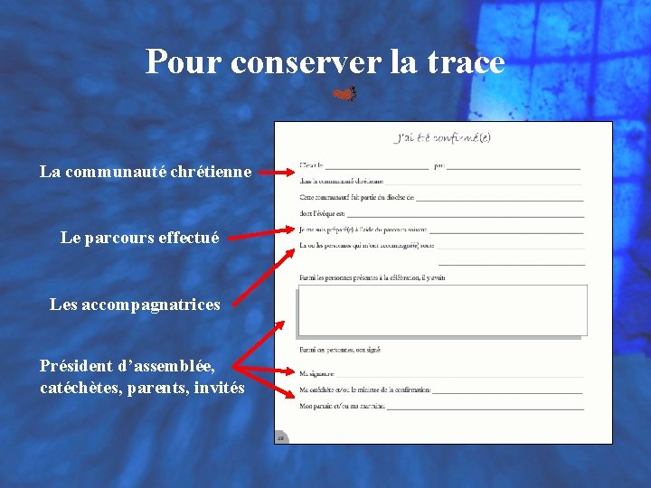 Pour conserver la trace La communauté chrétienne Le parcours effectué Les accompagnatrices Président d’assemblée,