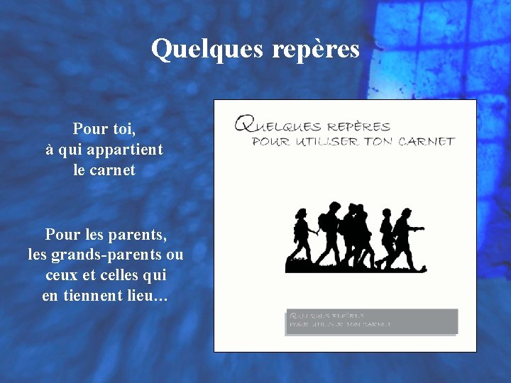 Quelques repères Pour toi, à qui appartient le carnet Pour les parents, les grands-parents