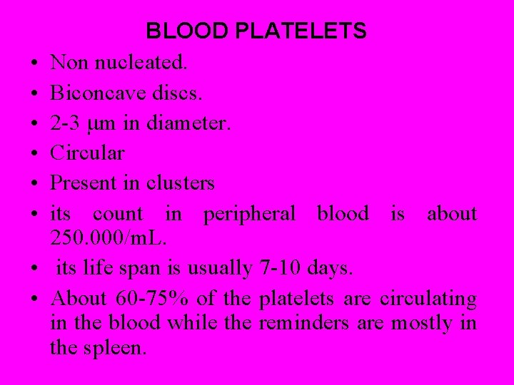  • • BLOOD PLATELETS Non nucleated. Biconcave discs. 2 -3 m in diameter.