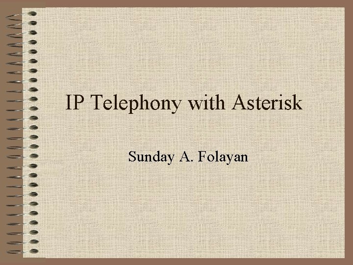 IP Telephony with Asterisk Sunday A. Folayan 