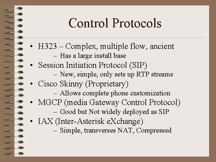 Control Protocols • H 323 – Complex, multiple flow, ancient – Has a large