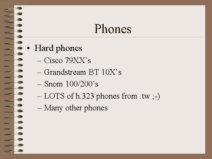 Phones • Hard phones – Cisco 79 XX’s – Grandstream BT 10 X’s –