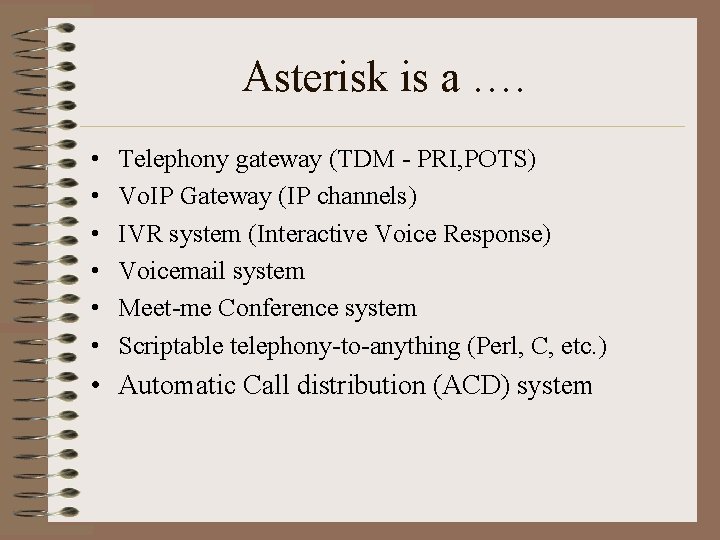 Asterisk is a …. • • • Telephony gateway (TDM - PRI, POTS) Vo.