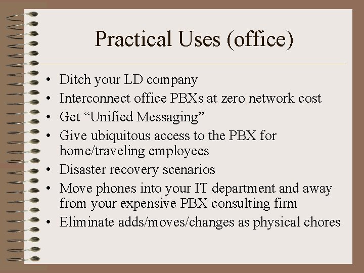 Practical Uses (office) • • Ditch your LD company Interconnect office PBXs at zero