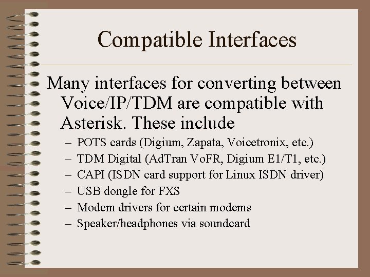 Compatible Interfaces Many interfaces for converting between Voice/IP/TDM are compatible with Asterisk. These include