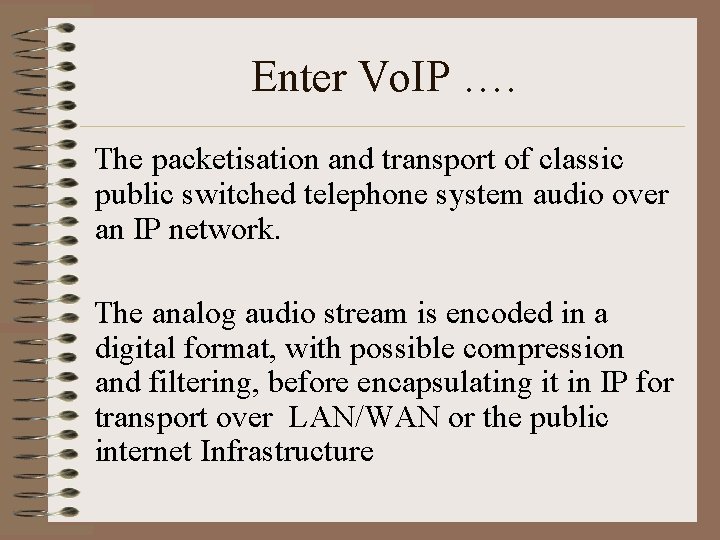Enter Vo. IP …. The packetisation and transport of classic public switched telephone system