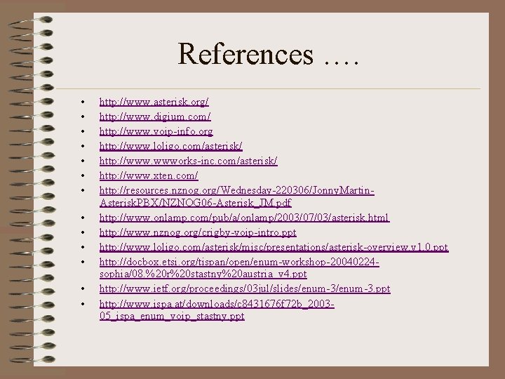 References …. • • • • http: //www. asterisk. org/ http: //www. digium. com/