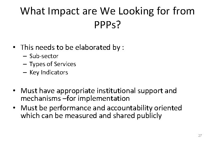 What Impact are We Looking for from PPPs? • This needs to be elaborated