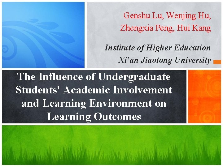 Genshu Lu, Wenjing Hu, Zhengxia Peng, Hui Kang Institute of Higher Education Xi’an Jiaotong Genshu Lu, Wenjing Hu, Zhengxia Peng, Hui Kang Institute of Higher Education Xi’an Jiaotong
