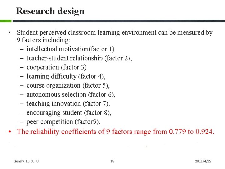 Research design • Student perceived classroom learning environment can be measured by 9 factors Research design • Student perceived classroom learning environment can be measured by 9 factors
