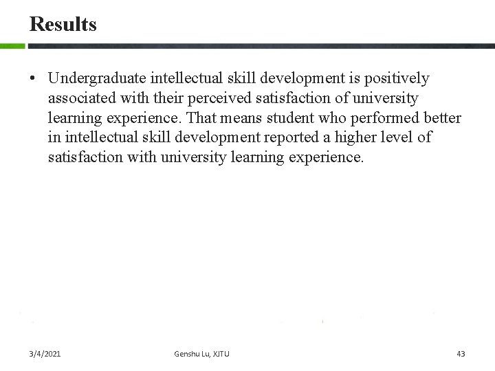 Results • Undergraduate intellectual skill development is positively associated with their perceived satisfaction of Results • Undergraduate intellectual skill development is positively associated with their perceived satisfaction of