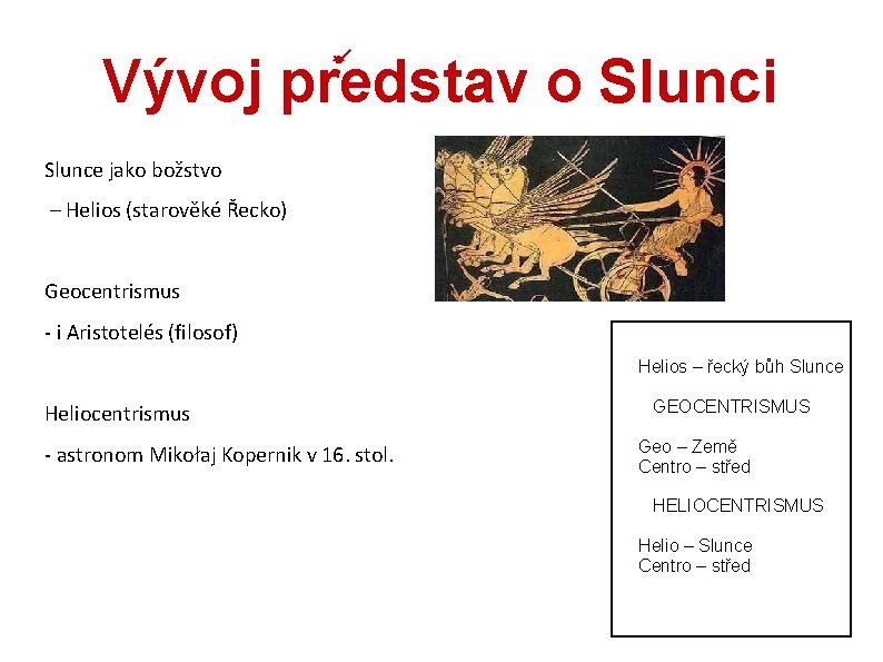 Vývoj predstav o Slunci Slunce jako božstvo – Helios (starověké Řecko) Geocentrismus - i