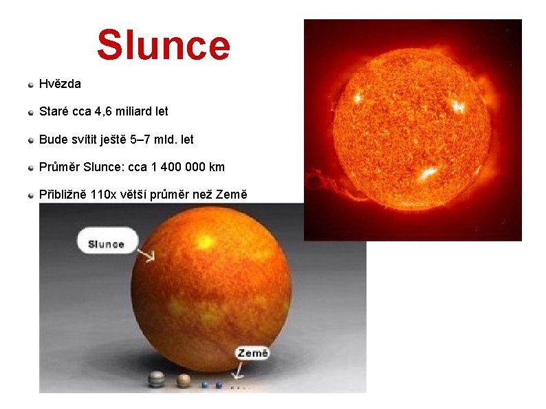 Slunce Hvězda Staré cca 4, 6 miliard let Bude svítit ještě 5– 7 mld.