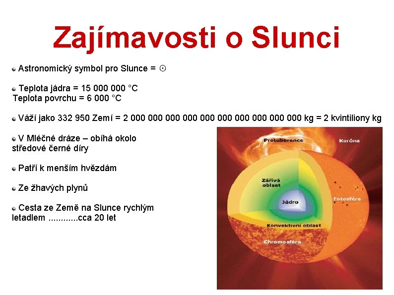 Zajímavosti o Slunci Astronomický symbol pro Slunce = ☉ Teplota jádra = 15 000