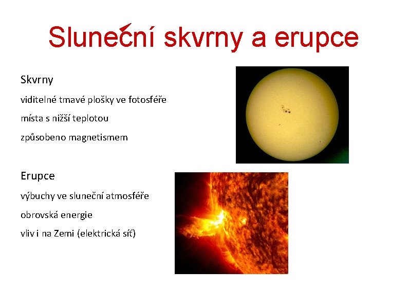 Slunecní skvrny a erupce Skvrny viditelné tmavé plošky ve fotosféře místa s nižší teplotou Slunecní skvrny a erupce Skvrny viditelné tmavé plošky ve fotosféře místa s nižší teplotou