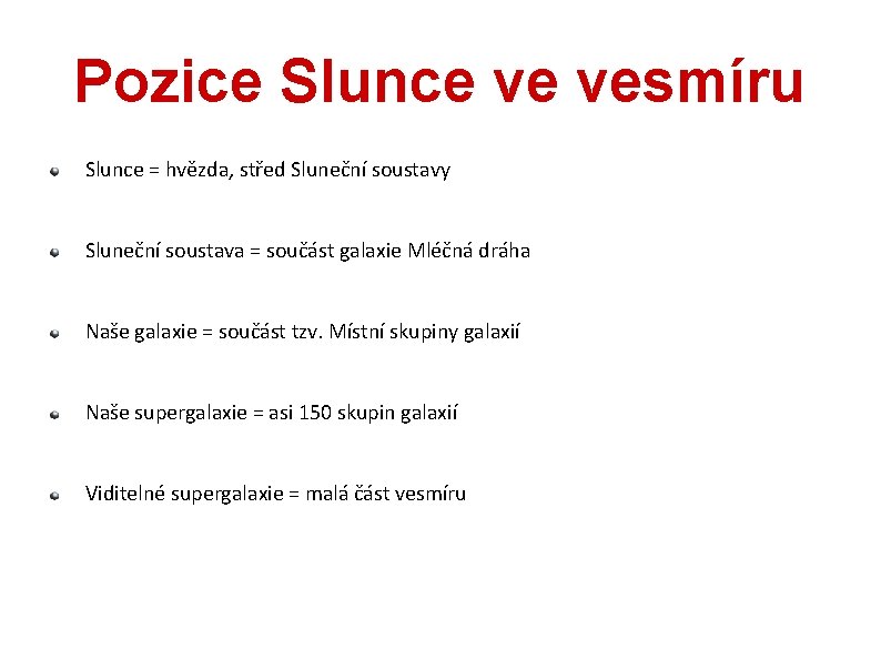 Pozice Slunce ve vesmíru Slunce = hvězda, střed Sluneční soustavy Sluneční soustava = součást Pozice Slunce ve vesmíru Slunce = hvězda, střed Sluneční soustavy Sluneční soustava = součást