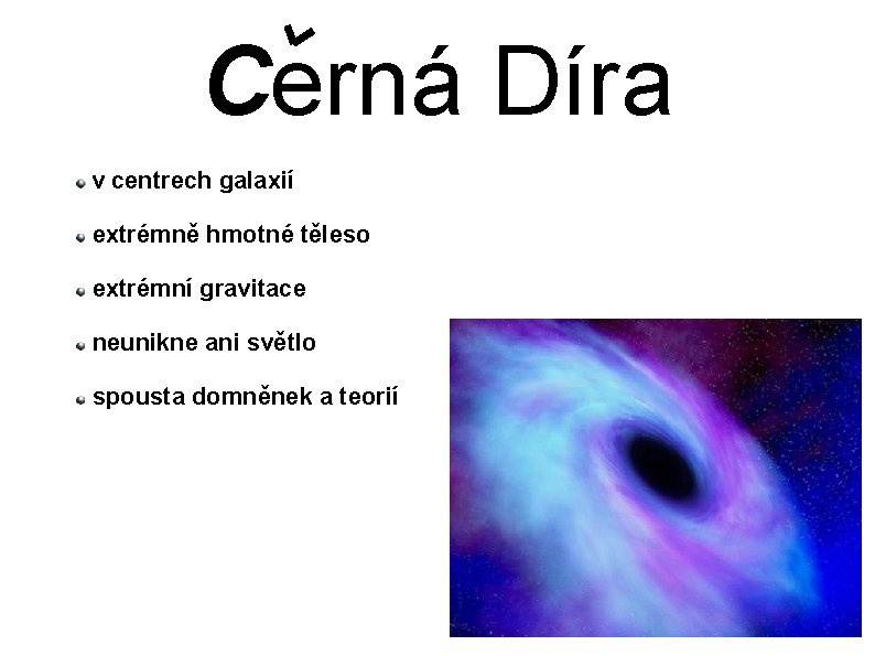 Cerná Díra v centrech galaxií extrémně hmotné těleso extrémní gravitace neunikne ani světlo spousta Cerná Díra v centrech galaxií extrémně hmotné těleso extrémní gravitace neunikne ani světlo spousta