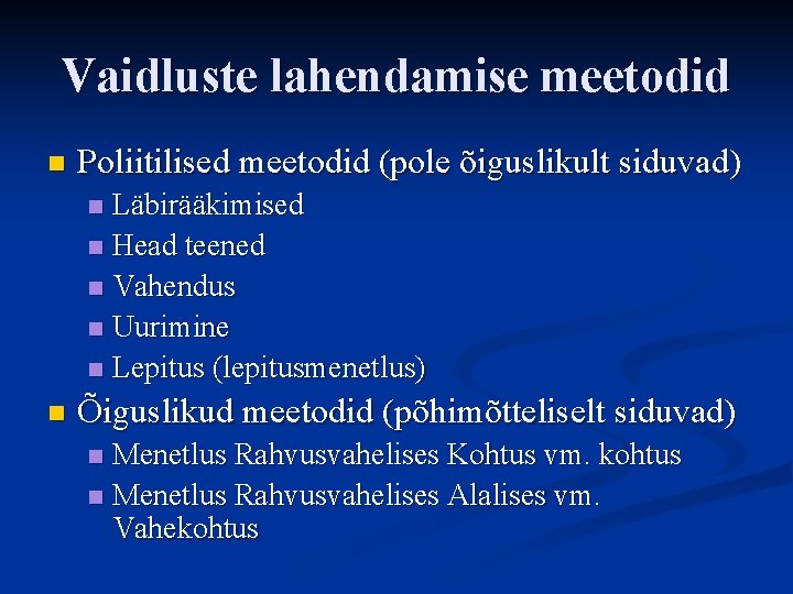 Vaidluste lahendamise meetodid n Poliitilised meetodid (pole õiguslikult siduvad) Läbirääkimised n Head teened n