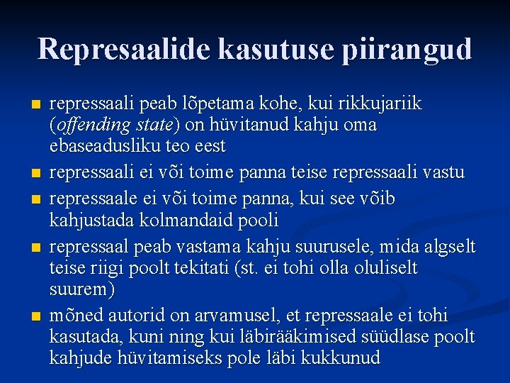 Represaalide kasutuse piirangud n n n repressaali peab lõpetama kohe, kui rikkujariik (offending state)