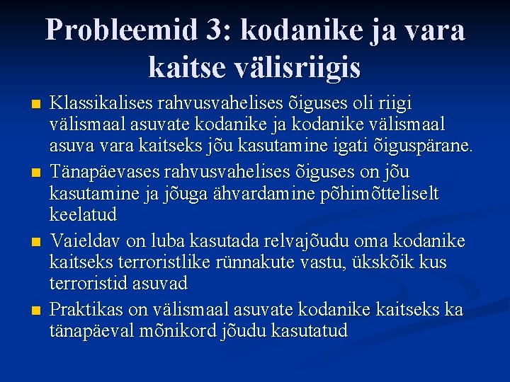 Probleemid 3: kodanike ja vara kaitse välisriigis n n Klassikalises rahvusvahelises õiguses oli riigi