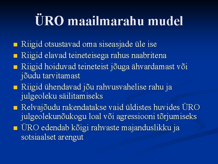 ÜRO maailmarahu mudel n n n Riigid otsustavad oma siseasjade üle ise Riigid elavad