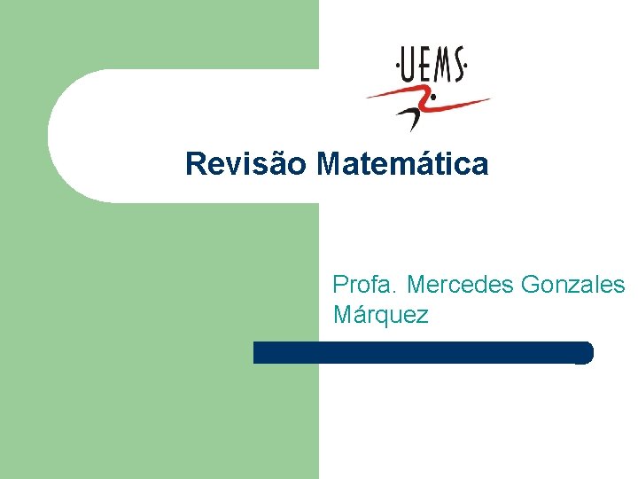 Revisão Matemática Profa. Mercedes Gonzales Márquez 