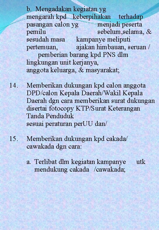 b. Mengadakan kegiatan yg mengarah kpd keberpihakan terhadap pasangan calon yg menjadi peserta pemilu