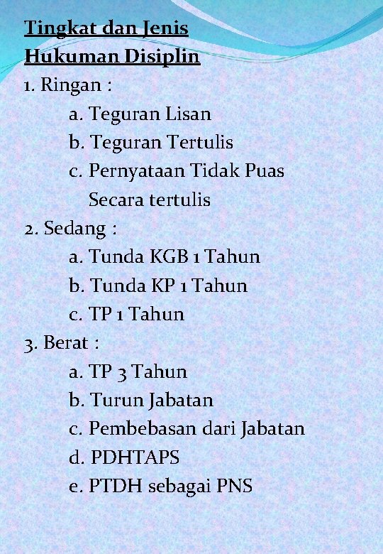 Tingkat dan Jenis Hukuman Disiplin 1. Ringan : a. Teguran Lisan b. Teguran Tertulis