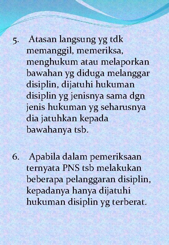 5. Atasan langsung yg tdk memanggil, memeriksa, menghukum atau melaporkan bawahan yg diduga melanggar