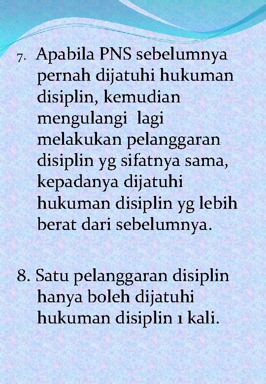 7. Apabila PNS sebelumnya pernah dijatuhi hukuman disiplin, kemudian mengulangi lagi melakukan pelanggaran disiplin