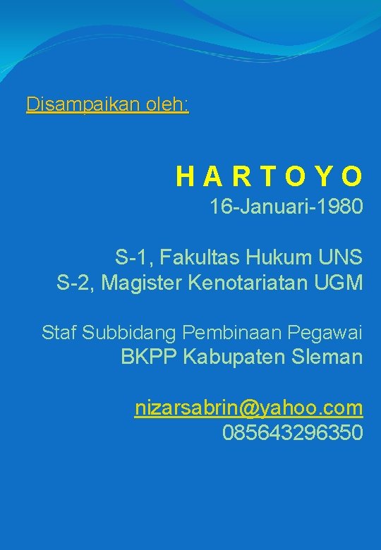 Disampaikan oleh: HARTOYO 16 -Januari-1980 S-1, Fakultas Hukum UNS S-2, Magister Kenotariatan UGM Staf