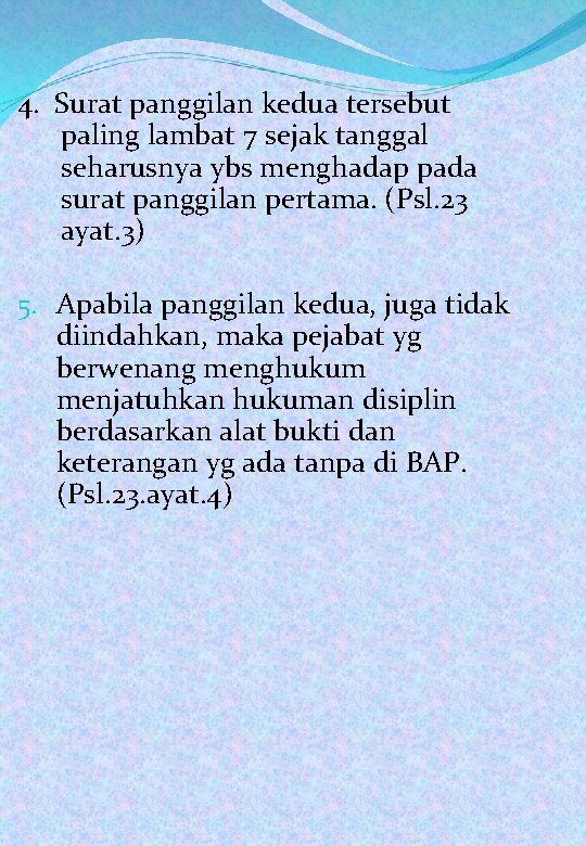 4. Surat panggilan kedua tersebut paling lambat 7 sejak tanggal seharusnya ybs menghadap pada