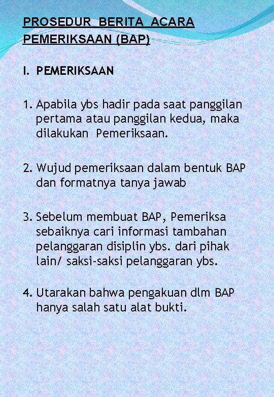 PROSEDUR BERITA ACARA PEMERIKSAAN (BAP) I. PEMERIKSAAN 1. Apabila ybs hadir pada saat panggilan