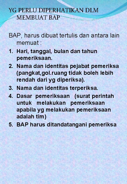 YG PERLU DIPERHATIKAN DLM MEMBUAT BAP, harus dibuat tertulis dan antara lain memuat :