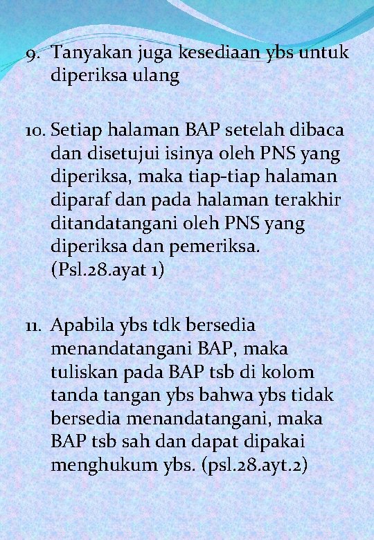 9. Tanyakan juga kesediaan ybs untuk diperiksa ulang 10. Setiap halaman BAP setelah dibaca