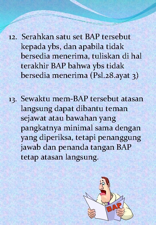 12. Serahkan satu set BAP tersebut kepada ybs, dan apabila tidak bersedia menerima, tuliskan