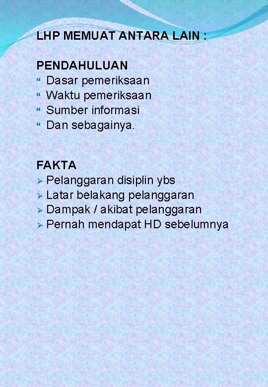 LHP MEMUAT ANTARA LAIN : PENDAHULUAN Dasar pemeriksaan Waktu pemeriksaan Sumber informasi Dan sebagainya.