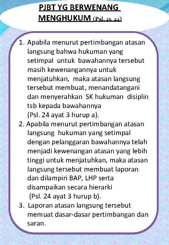 PJBT YG BERWENANG MENGHUKUM (Psl. 21, 24) 1. Apabila menurut pertimbangan atasan langsung bahwa