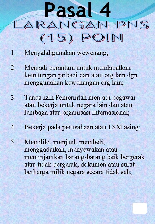 Pasal 4 1. Menyalahgunakan wewenang; 2. Menjadi perantara untuk mendapatkan keuntungan pribadi dan atau