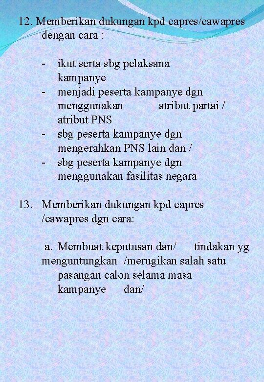 12. Memberikan dukungan kpd capres/cawapres dengan cara : - ikut serta sbg pelaksana kampanye