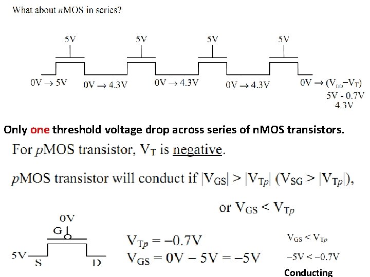 Only one threshold voltage drop across series of n. MOS transistors. Conducting 